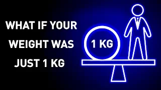 What Would Happen If You Weight 1 Kg