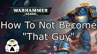 How to Not Become "That Guy" in Warhammer 40k