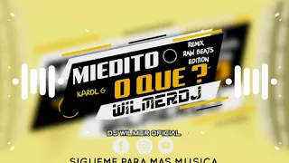 MIEDITO O QUE _-(= WILMER DJ =)-_ KAROL G ( Remix ) + Cut +