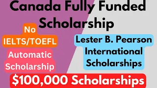 Canada Fully Funded Scholarships 2023-2024 | No IELTS/TOEFL | $100,000 Automatic Scholarships