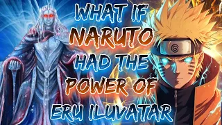 What if Naruto had the Power of Eru Iluvatar : Creator of All | Space Manipulation