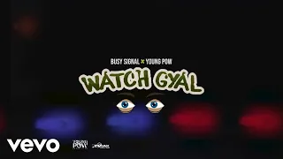 Busy Signal - Watch Gyal (Official Audio)