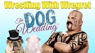 The Dog Wedding | Wrestling With Wregret