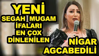 YENİ yığma seçme Segah Mugam ifaları oxuyan NİGAR AGCABEDİLİ / yigma segah mugami gözel bir ifa