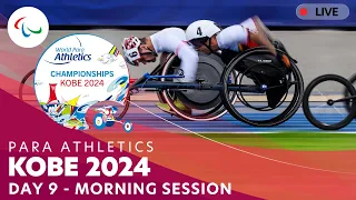 Para Athletics | Kobe 2024 - Day 9 Morning Session | World Championships