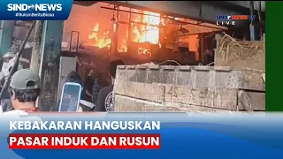 Kebakaran Pasar Induk dan Rusun, 2 Lapak Pedagang Buah Hangus Terbakar - Sindo Today 07/06