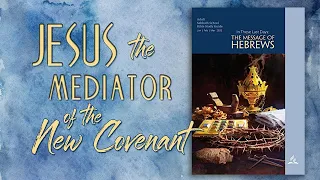 Jesus, the Mediator of the New Covenant // February 12, 2022 Sabbath School Lesson Study