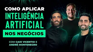 Como APLICAR Inteligência Artificial Nos NEGÓCIOS | com Caio Vicentino e André Montenegro