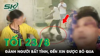 Tối 23/8: Vụ Nam Thanh Niên Bị Đánh Bất Tỉnh, Nhiều Người Đến Xin Bỏ Qua, Gia Đình Nói Không | SKĐS