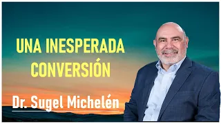 Dr. Sugel Michelén -  Una Inesperada Conversión