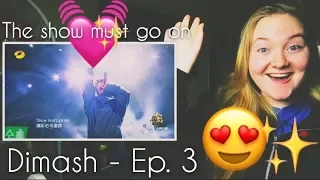 Dimash - The Show Must Go On Ep.3 (REACTION - I LOVE HIM SO MUCH)