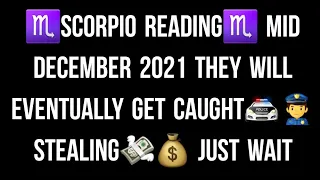 ♏SCORPIO READING♏ MID DECEMBER 2021 THEY WILL EVENTUALLY GET CAUGHT🚔👮‍♂️ STEALING💸💰 JUST WAIT
