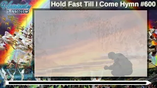 Hold Fast Till I Come | Hymn #600