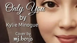 Only You by Kylie Minogue/ mj.borjs Cover/Smule