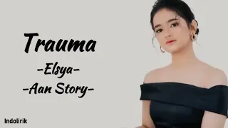 Trauma - Elsya ft Aan Story | Lirik Lagu