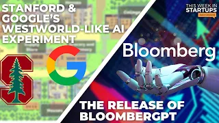 Stanford & Google’s Westworld-like AI experiment, BloombergGPT, SF CRE collapse | E1718