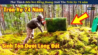 Thử Thách Đến Nơi Rừng Hoang Sinh Tồn Trốn Vợ 74 Năm