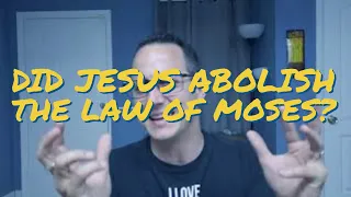 Did Jesus abolish the Law of Moses?