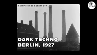 Dark Techno Mix, Berlin 1927 (Symphony of a Great City) | Industrial Mix