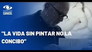 Fernando Botero temía padecer una enfermedad que le impidiera pintar