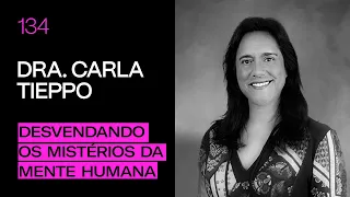 Dra. Carla Tieppo - Desvendando os mistérios da mente humana