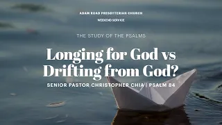 Longing for God vs Drifting from God?: Psalm 84 – ARPC Weekend Service