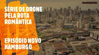 SÉRIE DE DRONE PELA ROTA ROMÂNTICA - Episódio Novo Hamburgo - 4k