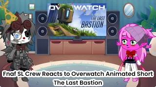 Fnaf SL Crew Reacts to Overwatch Animated Short The Last Bastion (Gacha Life 2 Au)