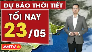 Dự báo thời tiết tối ngày 23/5: Cả nước có mưa dông lớn kéo dài, đề phòng lốc sét mưa đá | ANTV