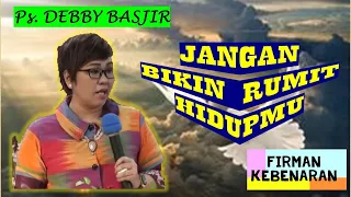 Jangan Bikin Rumit Hidupmu - Ps. Debby Basjir Firman Kebenaran, Khotbah dan Kajian Alkitab