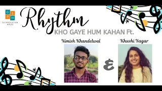 RHYTHM | Kho Gaye Hum Kahan | Ft. Nimish & Khushi