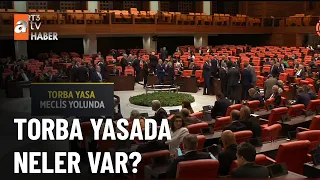 Torba yasada neler var? - atv Ana Haber 1 Temmuz 2023