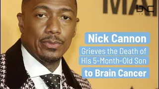 Nick Cannon Grieves Death of His 5-Month-Old Son to Brain Cancer