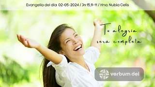 Evangelio del día 02-05-2024 Tu alegría será completa (Jn 15,9-11) Hna. Nubia Celis