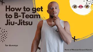 How To Get To The B-Team Jiu-Jitsu