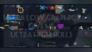 Ultra Low Graphics Give Me Ultra High Skills