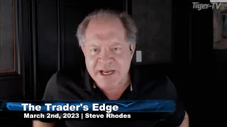 March 2nd, The Trader's Edge with Steve Rhodes on TFNN - 2023