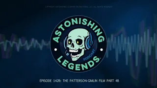 Episode 142B  The Patterson Gimlin Film Part 4B