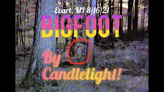 Bigfoot by Candlelight~ Evart, MI 8/16/21