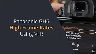 Shooting 4K 120fps and HD 300FPS on the Panasonic GH6 Using VFR Variable Frame Rates