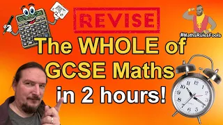 The Whole of GCSE Maths in 2 hours - Higher & Foundation tier - EDEXCEL / AQA / OCR / WJEC