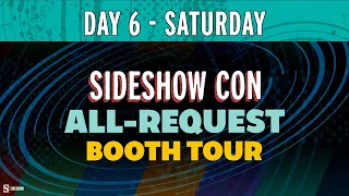 All-Request Booth Tour - Day 6  | Sideshow Con 2021