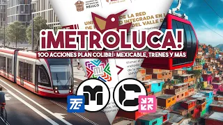 ¡OFICIAL Metroluca, Tren Ligero, Mexicable y más! Conoce las 100 acciones del PLAN COLIBRÍ EDOMEX