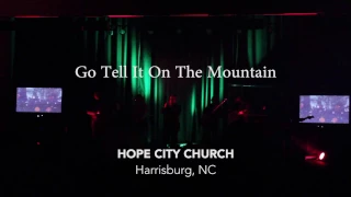 Go Tell It On The Mountain - Hope City Church - Harrisburg NC | Christmas 2016