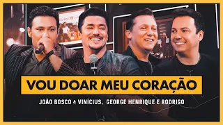 João Bosco e Vinicius e @GeorgeHenriqueeRodrigo - Vou doar Meu Coração (DVD +Positivo+)