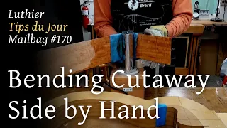 Luthier Tips du Jour Mailbag 170 - Bending Cutaway Side by Hand