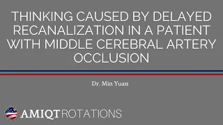 AMIQT - Dr Yuan Thinking Caused by delayed canalization in patient with MDA stroke