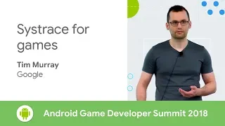 Systrace for games (Android Game Developer Summit 2018)