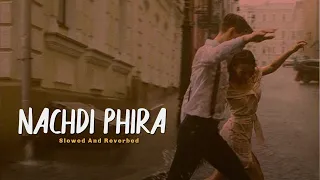 Nachdi Phira || Slowed And Reverbed