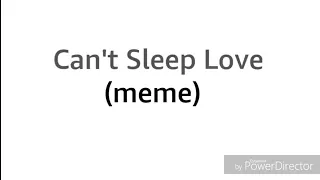 Can't Sleep Love [ Meme ] || ( oc x canon )